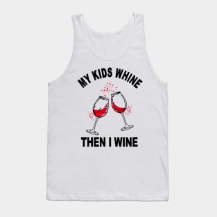 My Kids Whine Then I Wine Tank Top